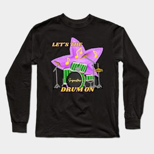 Let's The Music On!!! (Drum Edition) Long Sleeve T-Shirt